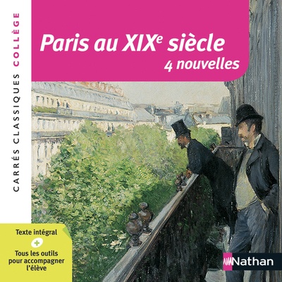 Paris au XIXe siècle - Anthologie - Edition pédagogique Collège - Carrés classiques Nathan