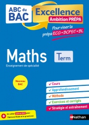 Maths Terminale - Pour viser les prépa ECG-BCPST-BL - ABC du BAC Excellence Ambition prépa - Bac 2023 - Enseignement de spécialité Tle 