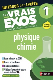 Physique-Chimie Première - Interros des lycées 1re - Les vrais exos du BAC - + de 100 exercices avec corrigés détaillés