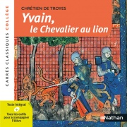 Yvain ou le chevalier au lion - Chrétien de Troyes - Edition pédagogique Collège - Carrés classiques Nathan