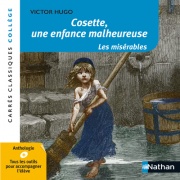 Cosette, une enfance malheureuse - Les Misérables - Hugo - Edition pédagogique Collège - Carrés classiques Nathan