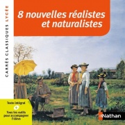 8 nouvelles réalistes et naturalistes - Edition pédagogique Lycée - Carrés classiques Nathan