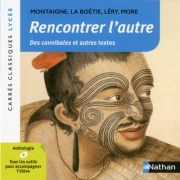 Rencontrer l'autre - De Léry Jean - More Thomas - La Boétie - Montaigne - Edition pédagogique Lycée - Carrés classiques Nathan