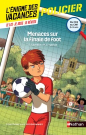 L'énigme des vacances : Menaces sur la finale de foot - Un roman-jeu pour réviser les principales notions du programme - CE2 vers CM1 - 8/9 ans