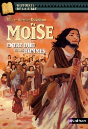 Moïse, entre Dieu et les hommes - Histoires de la Bible - Dès 11 ans