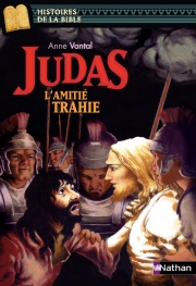 Judas, l'amitié trahie - Histoires de la Bible - Dès 11 ans