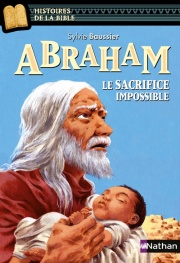 Abraham, le sacrifice impossible - Histoires de la Bible - Dès 11 ans