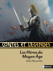 Contes et Légendes : Les héros du Moyen Age