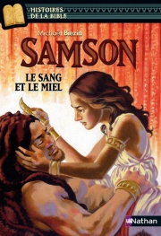Samson, le sang et le miel - Histoires de la Bible - Dès 11 ans