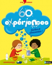 60 expériences faciles et amusantes !