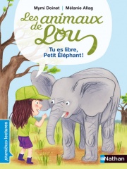 Les animaux de Lou, tu es libre, Petit Éléphant ! - Premières Lectures CP Niveau 2