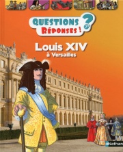Louis XIV à Versailles - Questions/Réponses - doc dès 7 ans