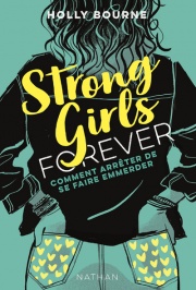 Strong girls forever : Comment arrêter de se faire emmerder ? - tome 3 - Roman féministe