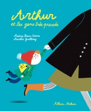 Arthur et les gens très pressés - Un livre qui sensibilise à respecter le rythme des enfants - Album dès 3 ans