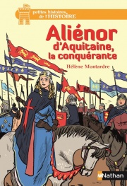 Aliénor d'Aquitaine, la conquérante - Dès 12 ans