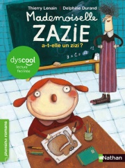 Mlle Zazie a-t-elle un zizi ? - adapté aux enfants DYS ou dyslexiques - Dès 7 ans