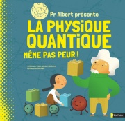 Pr. Albert présente : La physique quantique même pas peur ! - Documentaire scientifique dès 9 ans