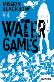 Mission Blackbone - Water games- Tome 4 - Thriller Ado