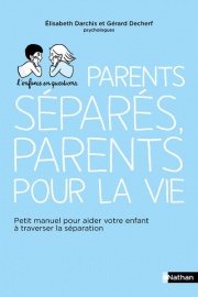 Parents séparés, parents pour la vie - Petit manuel pour aider votre enfant à traverser la séparation