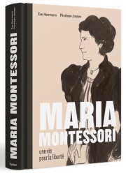 Maria Montessori : une vie pour la liberté - la biographie en BD d'un destin extraordinaire