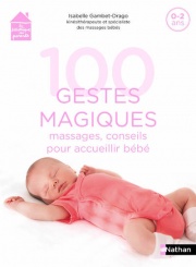 100 gestes magiques - Massages, Conseils pour accueillir bébé 
