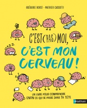 C'est (pas) moi, c'est mon cerveau ! Pour enfin comprendre ce qui se passe  dans la tête d'un ado ! Dès 10 ans