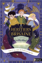 Les héritiers de Brisaine - Tome 5 : Le Coeur de toutes les légendes Roman Fantasy - Dès 9 ans