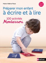 100 activités Montessori pour préparer mon enfant à lire et à écrire - De 2 à 6 ans