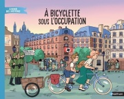 À bicyclette sous l'Occupation - Livre documentaire immersif - Dès 7 ans