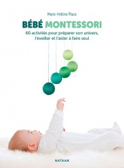 Bébé Montessori - 60 activités pour préparer son univers, l'éveiller et l'aider à faire seul - Parentalité