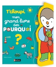 T'choupi : mon grand livre des pourquoi ? 144 questions-réponses pour découvrir le monde avec T'choupi - dès 3 ans