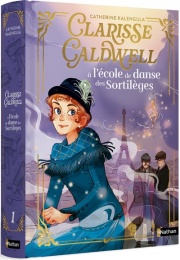 Clarisse Caldwell - Tome 1 : L'école de danse des sortilèges - Roman - Dès 9 ans