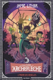La cité d'Archeflèche - Tome 2 : L'ordre des rebelles - Entre aventure, magie et humour - Roman fantastique illustré pour enfants dès 9 ans