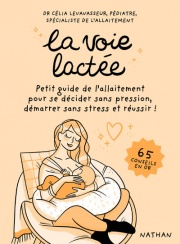 La voie lactée : Manuel d'allaitement sans stress par une pédiatre spécialiste - 65 conseils essentiels