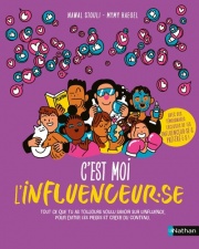 C'est moi l'influenceur.se - Le guide pratique en 10 chapitres pour devenir créateur de contenus - dès 13 ans