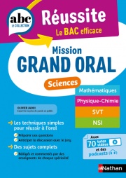 Mission Grand oral - Sciences - ABC Réussite - Spécialités de Terminale - Maths , Physique-Chimie, SVT, NSI - Bac 2025 - Epreuve finale Tle Grand oral