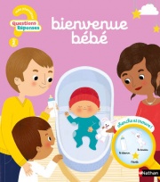 Questions/Réponses : Bienvenue bébé -  7 questions illustrées pour les tout-petits - Dès 2 ans