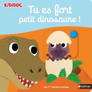 Tu es fort petit dinosaure ! - Découvre la vie de bébé dino avec des animations solides - dès 1 an