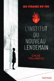 L'institut du nouveau lendemain - Tome 1 : Les visages du feu - Une dystopie féministe bouleversante et addictive