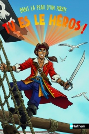 Tu es le héros - Dans la peau d'un pirate - un livre immersif dont tu es le héros, - dès 8 ans