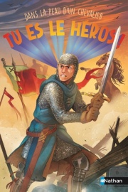 Tu es le héros - Dans la peau d'un chevalier - Livre-jeu d'aventures médiévales avec 20 fins et combinaisons différentes pour enfants dès 8 ans