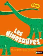 Les dinosaures - Tout ce que tu ne sais pas encore sur les dinosaures ! - BOOST - dès 7 ans