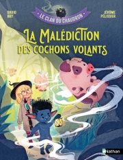 Le clan du chaudron : La malédiction des cochons volants - Premiers romans de fantasy dès 7 ans