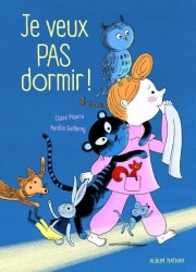 Je veux PAS dormir ! - Un texte tout en tendresse pour aider les enfants à s'endormir sereinement - dès 3 ans