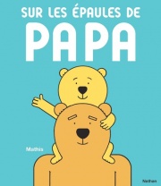 Sur les épaules de papa - Un album plein d'humour et de tendresse sur la relation père-enfant - Dès 2 ans