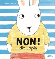 NON ! dit lapin - Un livre pour les parents et les enfants qui traversent la difficile période du NON, dès 2 ans