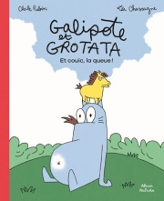 Galipote et Grotata - Et couic, la queue ! - Une histoire d'amitié rigolote et farfelue - dès 3 ans