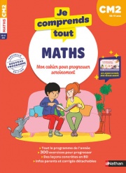 Maths CM2 : Je comprends tout | Cahier d'entraînement 10-11 ans : 300 exercices, leçons illustrées, vidéos, mémos, corrigés | Nouveau programme