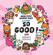 Mon petit monde cosy - So good - Livre de coloriage kawaii avec 30 dessins d'adorables gourmandises  - tout public