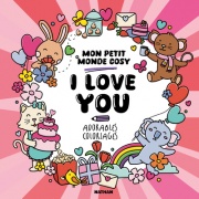 I love you - Mon petit monde cosy - 30 adorables coloriages remplis d'amour rien que pour vous ! - adulte